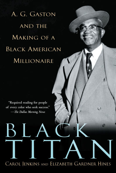 Black Titan: A. G. Gaston and the Making of a American Millionaire