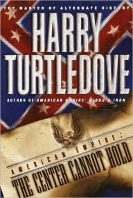Title: American Empire: The Center Cannot Hold (American Empire Series #2), Author: Harry Turtledove