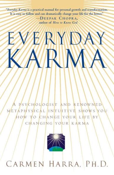 Everyday Karma: A Psychologist and Renowned Metaphysical Intuitive Shows You How to Change Your Life by Changing Karma