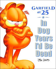 Title: In Dog Years I'd Be Dead: Garfield at 25, Author: Jim Davis