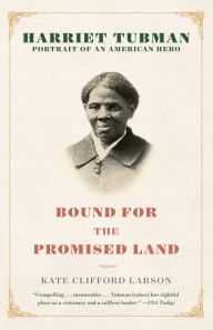 Title: Bound for the Promised Land: Harriet Tubman: Portrait of an American Hero, Author: Kate Clifford Larson