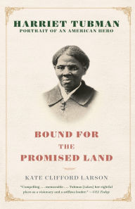 Title: Bound for the Promised Land: Harriet Tubman: Portrait of an American Hero, Author: Kate Clifford Larson