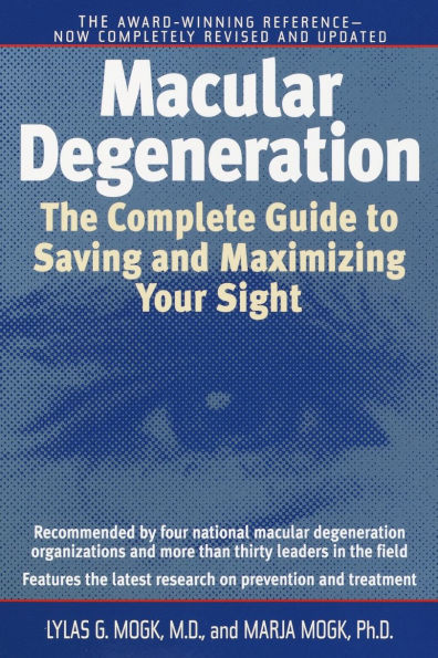 Macular Degeneration: The Complete Guide to Saving and Maximizing Your Sight