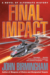 Title: Final Impact: A Novel of the Axis of Time, Author: John Birmingham