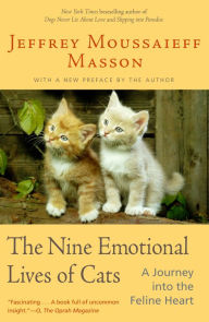 Title: Nine Emotional Lives of Cats: A Journey into the Feline Heart, Author: Jeffrey Moussaieff Masson