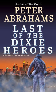 Title: Last of the Dixie Heroes, Author: Peter Abrahams