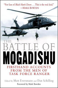 Title: The Battle of Mogadishu: Firsthand Accounts from the Men of Task Force Ranger, Author: Matt Eversmann