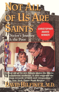 Title: Not All of Us Are Saints: A Doctor's Journey with the Poor, Author: David Hilfiker M.D.