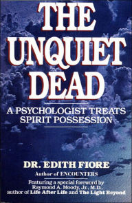 Title: The Unquiet Dead: A Psychologist Treats Spirit Possession, Author: Edith Fiore Ph.D.