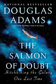 Title: The Salmon of Doubt: Hitchhiking the Galaxy One Last Time, Author: Douglas Adams