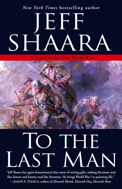 To the Last Man: A Novel of the First World War by Jeff Shaara ...