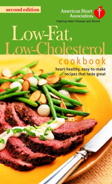 The American Heart Association Low-Fat, Low-Cholesterol Cookbook: Delicious Recipes to Help Lower Your Cholesterol