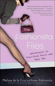 Title: The Fashionista Files: Adventures in Four Inch Heels and Faux Pas, Author: Karen Robinovitz