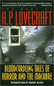 The Best of H. P. Lovecraft: Bloodcurdling Tales of Horror and the Macabre