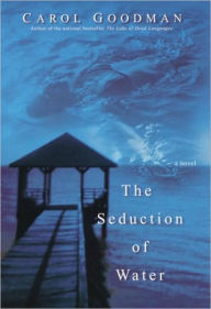 Title: The Seduction of Water, Author: Carol  Goodman