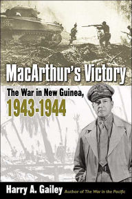 Title: MacArthur's Victory: The War in New Guinea, 1943-1944, Author: Harry A. Gailey