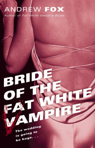Title: Bride of the Fat White Vampire, Author: Andrew Fox
