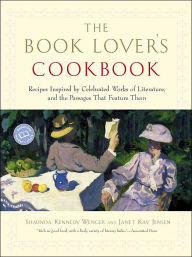 Title: Book Lover's Cookbook: Recipes Inspired by Celebrated Works of Literature, and the Passages That feature Them, Author: Shaunda Kennedy Wenger