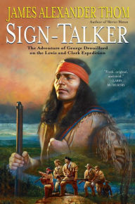 Title: Sign-Talker: The Adventure of George Drouillard on the Lewis and Clark Expedition, Author: James Alexander Thom