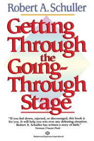 Title: Getting Through the Going Through Stage, Author: Robert A. Schuller