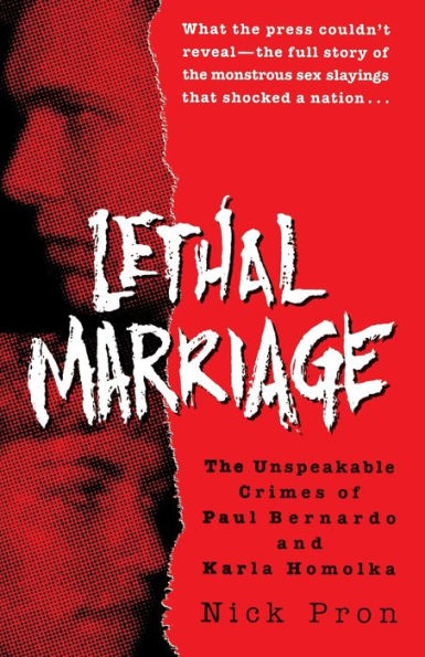 Lethal Marriage: The Unspeakable Crimes of Paul Bernardo and Karla Homolka