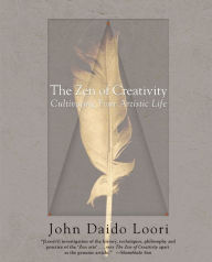Title: The Zen of Creativity: Cultivating Your Artistic Life, Author: John Daido Loori