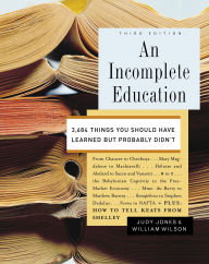Title: An Incomplete Education: 3,684 Things You Should Have Learned but Probably Didn't, Author: Judy Jones