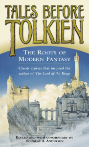 Tales Before Tolkien: The Roots of Modern Fantasy