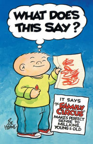 Title: What Does This Say?: It Says The Family Circus® Makes Perfect Sense to Millions, Young & Old, Author: Bil Keane