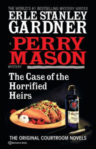 Title: The Case of the Horrified Heirs (Perry Mason Series #74), Author: Erle Stanley Gardner