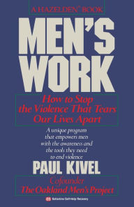 Title: Men's Work: How to Stop the Violence That Tears Our Lives Apart, Author: Paul Kivel