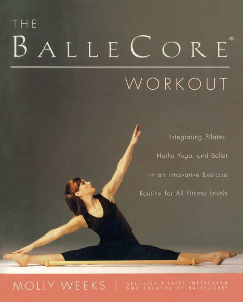 The BalleCore® Workout: Integrating Pilates, Hatha Yoga, and Ballet an Innovative Exercise Routine for All Fitness Levels