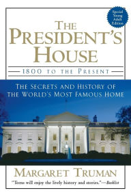 Title: The President's House: 1800 to the Present: The Secrets and History of the World's Most Famous Home, Author: Margaret Truman