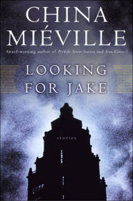 Title: Looking for Jake, Author: China Mieville