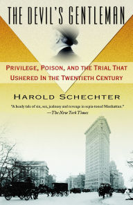 Title: Devil's Gentleman: Privilege, Poison, and the Trial That Ushered in the Twentieth Century, Author: Harold Schechter