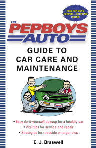 Title: The Pep Boys Auto Guide to Car Care and Maintenance: Easy, Do-It-Yourself Upkeep for a Healthy Car, Vital Tips for Service and Repair, and Strategies for Roadside Emergencies, Author: E.J. Braswell