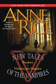 Title: New Tales of the Vampires: Pandora/Vittorio the Vampire, Author: Anne Rice