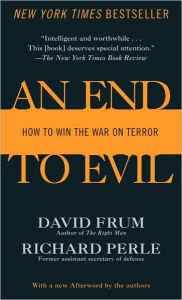 Title: An End to Evil: How to Win the War on Terror, Author: David Frum