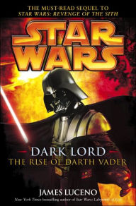 Title: Star Wars Dark Lord: The Rise of Darth Vader, Author: James Luceno