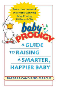 Title: Baby Prodigy: A Guide to Raising a Smarter, Happier Baby, Author: Barbara Candiano-Marcus