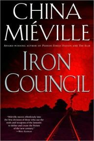 Title: Iron Council (New Crobuzon Series #3), Author: China Mieville