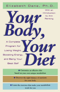Title: Your Body, Your Diet: A Complete Program for Losing Weight, Boosting Energy, and Being Your Best Self, Author: Elizabeth Dane Ph.D.