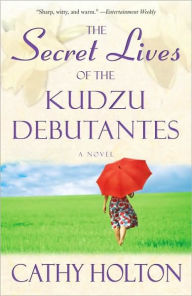 Title: The Secret Lives of the Kudzu Debutantes, Author: Cathy Holton