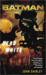 Title: Batman(TM): Dead White, Author: John Shirley