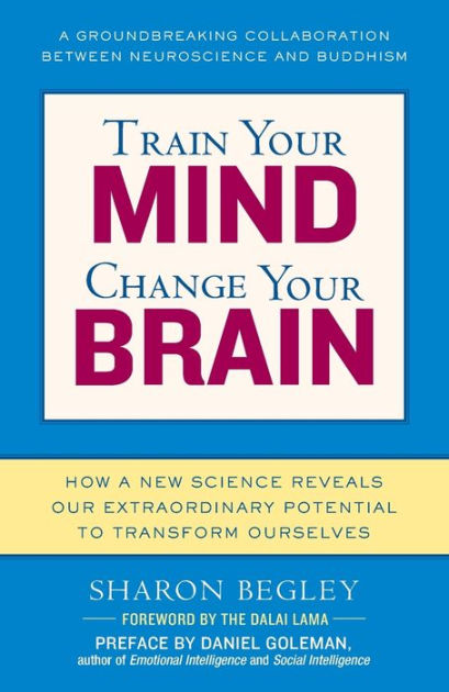 Train Your Mind, Change Your Brain: How a New Science Reveals Our ...