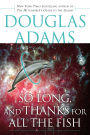 So Long, and Thanks for All the Fish (Hitchhiker's Guide Series #4)