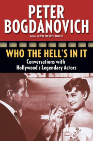 Title: Who the Hell's in It: Conversations with Hollywood's Legendary Actors, Author: Peter Bogdanovich