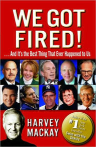 Title: We Got Fired!: And It's the Best Thing That Ever Happened to Us, Author: Harvey Mackay