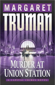 Title: Murder at Union Station (Capital Crimes Series #20), Author: Margaret Truman