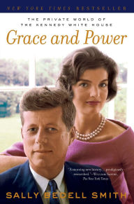 Title: Grace and Power: The Private World of the Kennedy White House, Author: Sally Bedell Smith